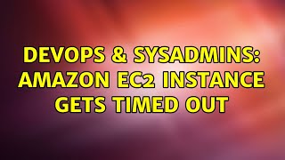 DevOps & SysAdmins: amazon ec2 instance gets timed out (2 Solutions!!)