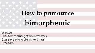 How to pronounce 'bimorphemic' + meaning