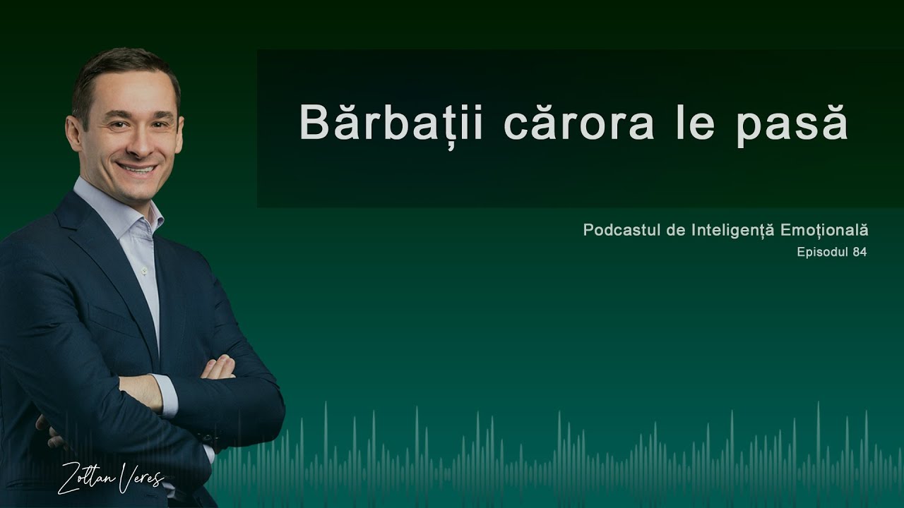Ep.84 - Bărbații cărora le pasă