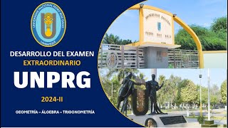 SOLUCIÓN  DEL EXAMEN EXTRAORDINARIO UNPRG 2024 - II [ GEOMETRÍA - ÁLGEBRA - TRIGONOMETRÍA ]