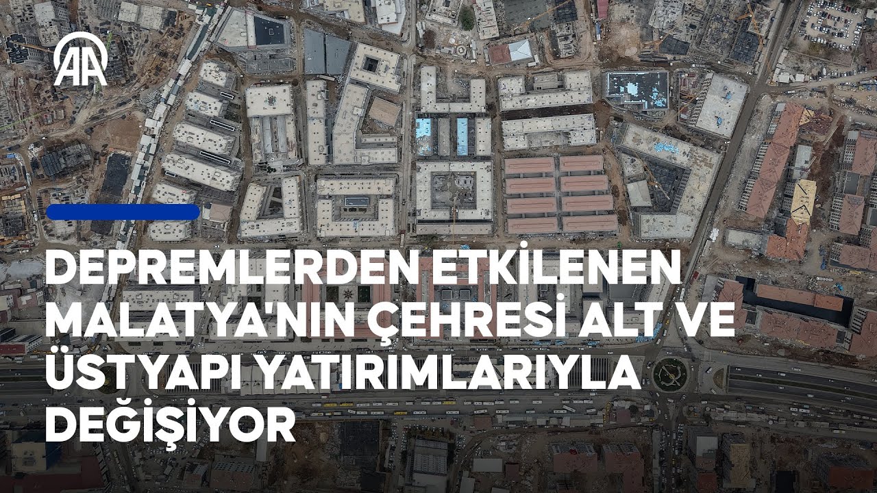 Depremlerden etkilenen Malatya'nın çehresi alt ve üstyapı yatırımlarıyla değişiyor