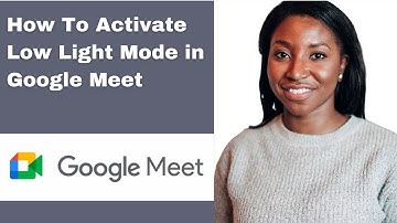 How To Activate Low Light Mode in Google Meet