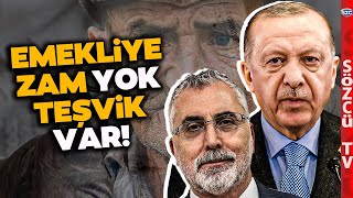 Emeklinin Aklıyla Alay Ediyorlar! Erdoğan Emekli Maaşına Zam Değil Teşvik Verecek!