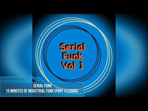 Serial Funk — Serial Funk - 15 Minutes of Industrial Funk (Part 1) [2009]