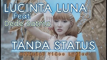 LUCINTA LUNA ft Dede Satria - TANPA STATUS ( Video Lyrics Official )