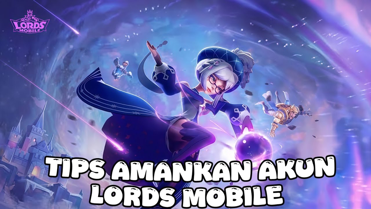 TIPS AMANKAN AKUN LORDS MOBILE AGAR TIDAK DI RESET JARAK JAUH 