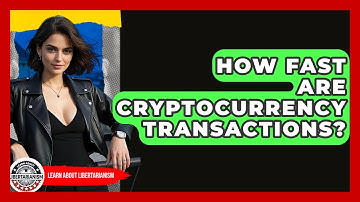 How Fast Are Cryptocurrency Transactions? - Learn About Libertarianism