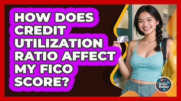 How Does Credit Utilization Ratio Affect My FICO Score? - Student Score Builder