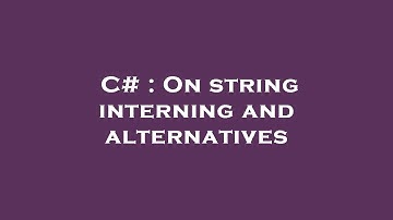 C# : On string interning and alternatives