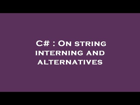 C# : On string interning and alternatives