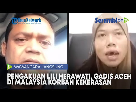 Pengakuan Lili Herawati Gadis Asal Aceh di Malaysia, Kerja 8 Tahun Tidak Dibayar sampai Patah Gigi