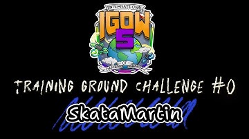 #IGOW5 – Training Grounds Challenge #0 | SkataMartin