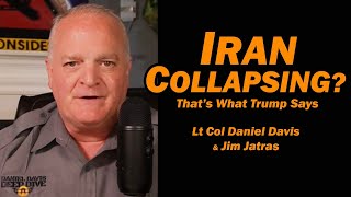 Iran Collapsing Thats What Trump Says lt Col Daniel Davis U0026 Jim Jatras