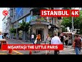 Little Paris In Istanbul 2023 Nişantaşı Neighbourhood Walking Tour|4k 60fps