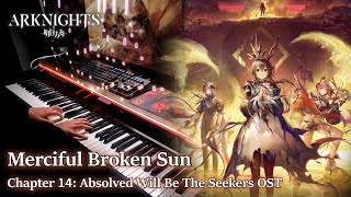 Merciful Broken Sun/Arknights: Absolved Will Be The Seekers Chapter 14 OST Piano Arrangement