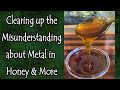 Clearing Up Misunderstandings About Using Metal with Honey and More