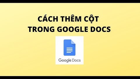 CÁCH THÊM CỘT TRONG GOOGLE DOCS
