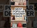 Top 10 Most Popular Designer Bags 2025 Luxury Handbag Trends Top 10 Most Popular Designer Bags 2025 Luxury Handbag Trends