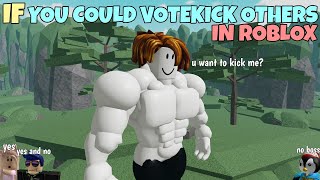 If You Could Votekick Others In ROBLOX