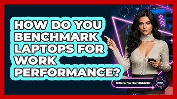How Do You Benchmark Laptops For Work Performance? - Emerging Tech Insider