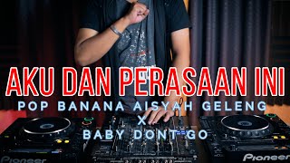 DJ AKU DAN PERASAAN INI - REPVBLIK vs DJ POP BANANA AISYAH GELENG2 x BABY DONT GO