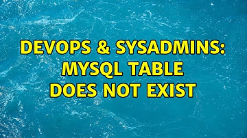 DevOps & SysAdmins: MySQL table does not exist