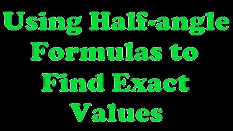 Using Half-Angle Formulas to Find Exact Values [7.6-3]