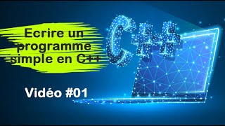 Programmer en C++ #01 : Ecrire un programme simple en C++