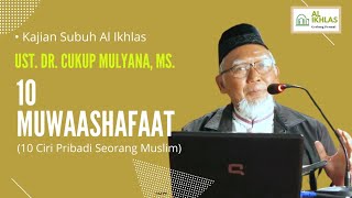 10 Muwaashafaat (10 Ciri Pribadi Seorang Muslim), bersama Ust. DR. Cukup Mulyana, MS.