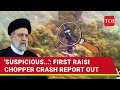 Preplanned first raisi copter crash report by iran army released  full detail