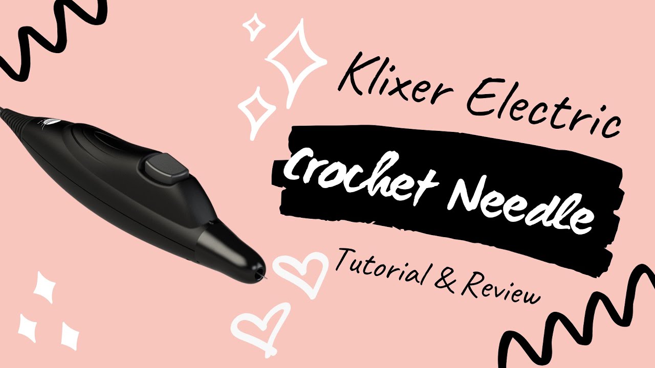 Klixer Electric Crochet Needle Review and Tutorial 