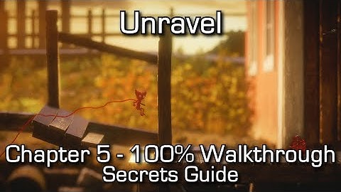 Unravel - Chapter 5 100% Walkthrough - All Secrets & Collectibles / Pathfinder Achievement/Trophy