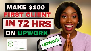 How to Get Your First Upwork Client in 3 Days ($50 to $100 Strategy for Beginners) 
