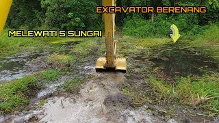 EXCAVATOR BERENANG || MELEWATI 5 SUNGAI DI JALAN EXTREME ||