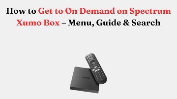 How to Get to On Demand on Spectrum Xumo Box – Menu, Guide & Search