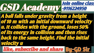 A ball falls under gravity from a height of 10 m with an initial downward velocity u. It collides