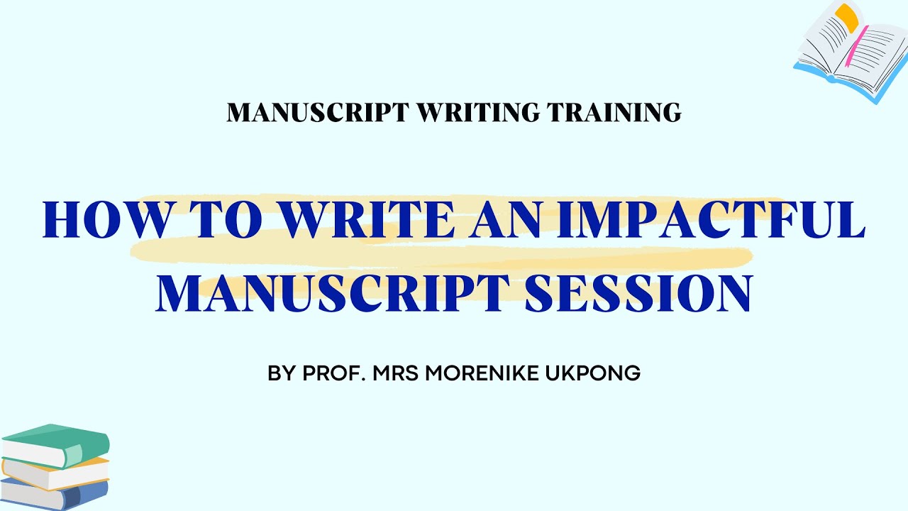 HOW TO WRITE AN IMPACTFUL MANUSCRIPT SESSION BY PROF. MRS MORENIKE ...