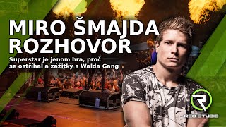 Rozhovor Miro Šmajda - Superstar je jenom hra, proč se ostříhal a zážitky s Walda Gang