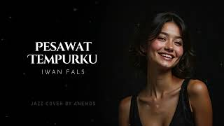 Iwan Fals  Pesawat Tempurku Jazz Cover By Anemos