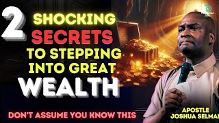 2 SHOCKING SECRETS TO STEPPING INTO GREAT WEALTH|DON'T ASSUME YOU KNOW THIS| APOSTLE JOSHUA SELMAN