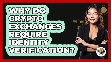 Why Do Crypto Exchanges Require Identity Verification?