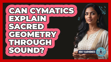 Can Cymatics Explain Sacred Geometry Through Sound? - Holy Harmonies