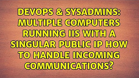 Multiple Computers Running IIS with a Singular Public IP how to handle incoming communications?