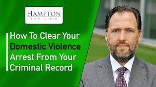 How To Clear Your Domestic Violence Arrest From Your Criminal Record (2021)