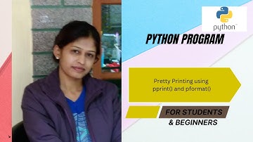 Lecture27: Module2|Python program: Pretty printing using pprint(),pformat()|BP/205BLCK105B