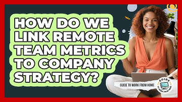 How Do We Link Remote Team Metrics To Company Strategy?
