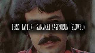 FERDİ TAYFUR - SANMAKİ YAŞIYORUM  (SLOWED) Resimi