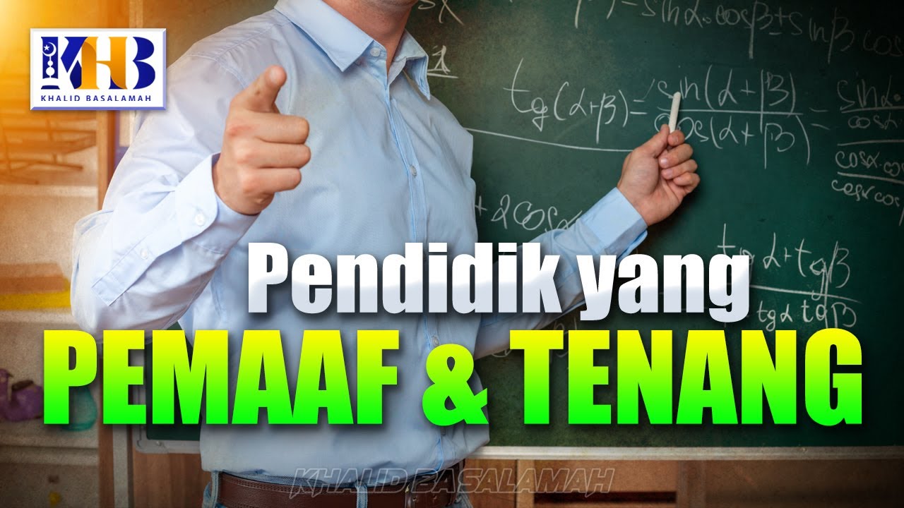 Menjadi Pendidik Yang Tenang dan Pemaaf - Khalid Basalamah