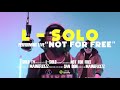 L SOLO NOT FOR FREE Freestyle Video Dir Maineflixzz L SOLO NOT FOR FREE Freestyle Video Dir Maineflixzz