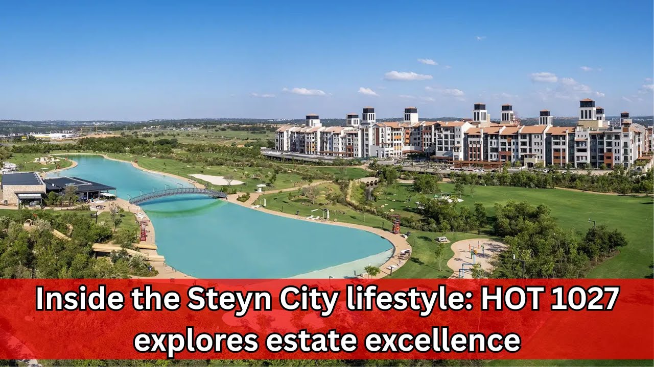 Inside the Steyn City lifestyle: HOT 1027 explores estate excellence